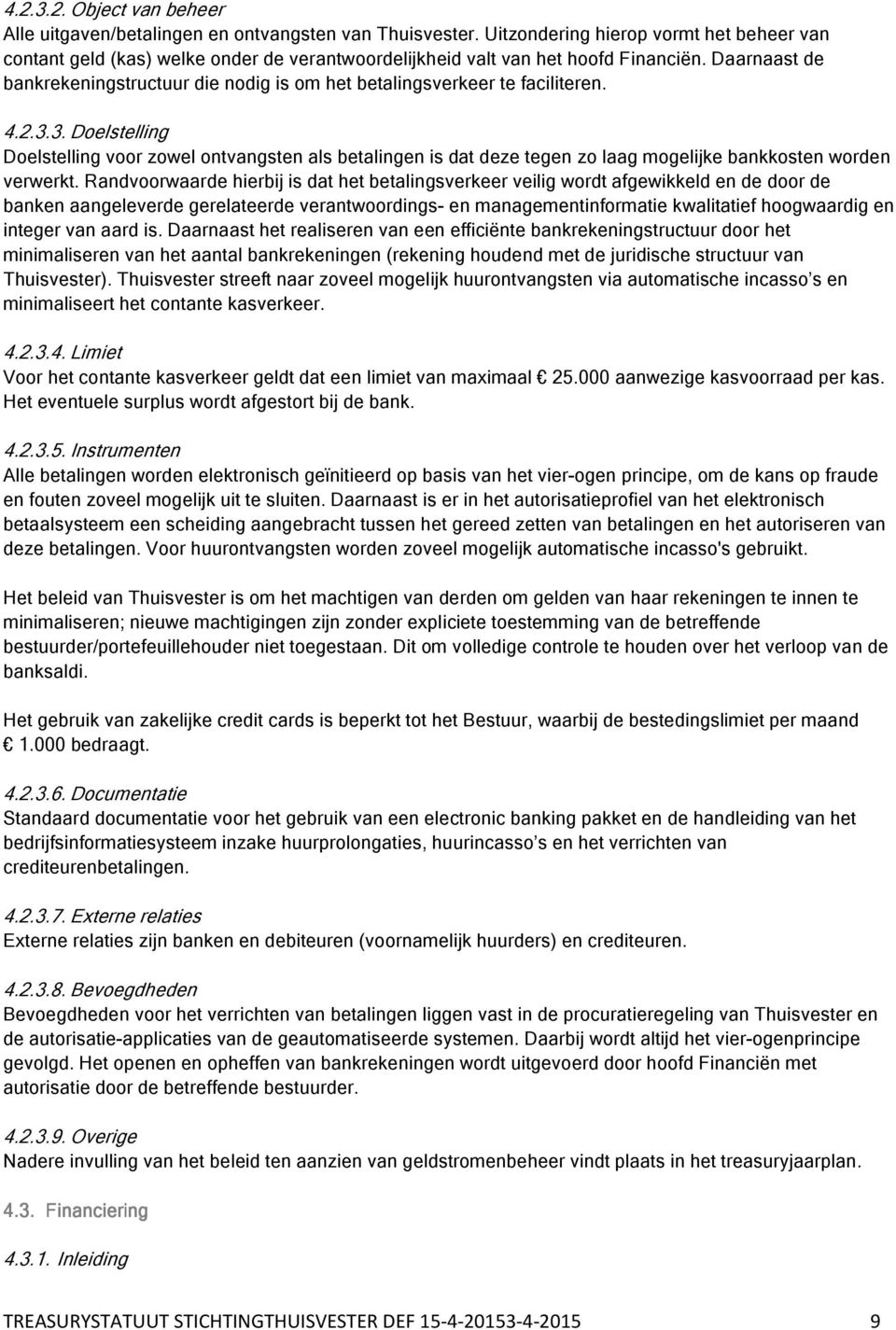 Daarnaast de bankrekeningstructuur die nodig is om het betalingsverkeer te faciliteren. 4.2.3.