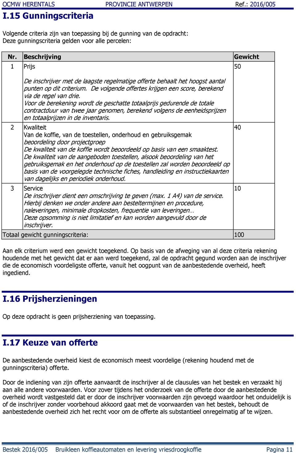 De volgende offertes krijgen een score, berekend via de regel van drie.