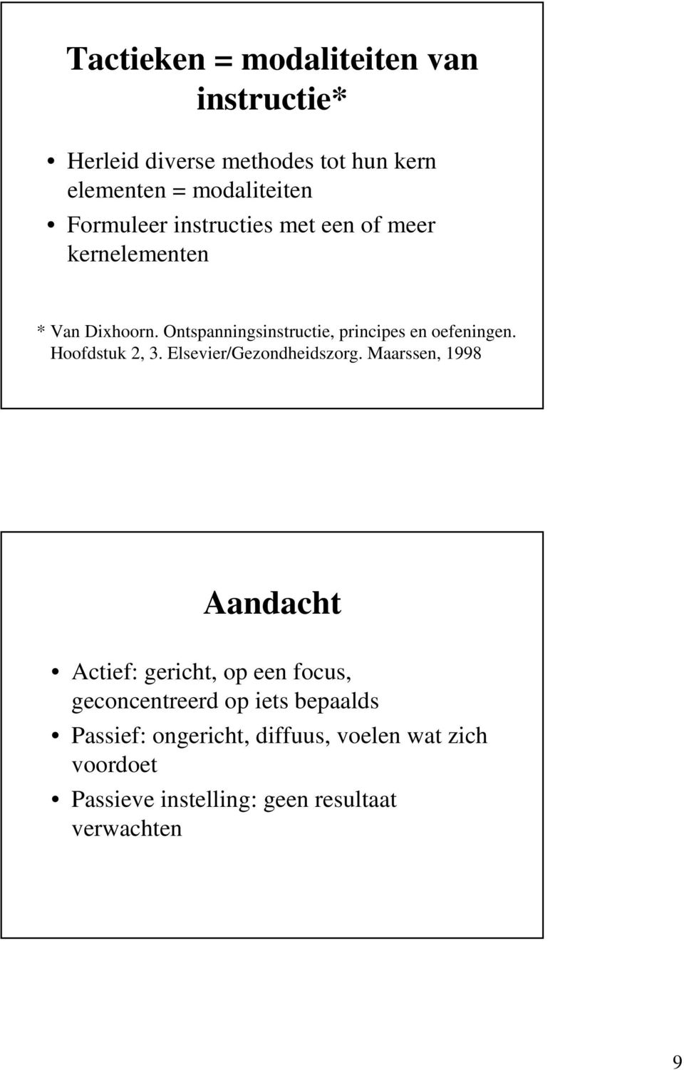 Ontspanningsinstructie, principes en oefeningen. Hoofdstuk 2, 3. Elsevier/Gezondheidszorg.