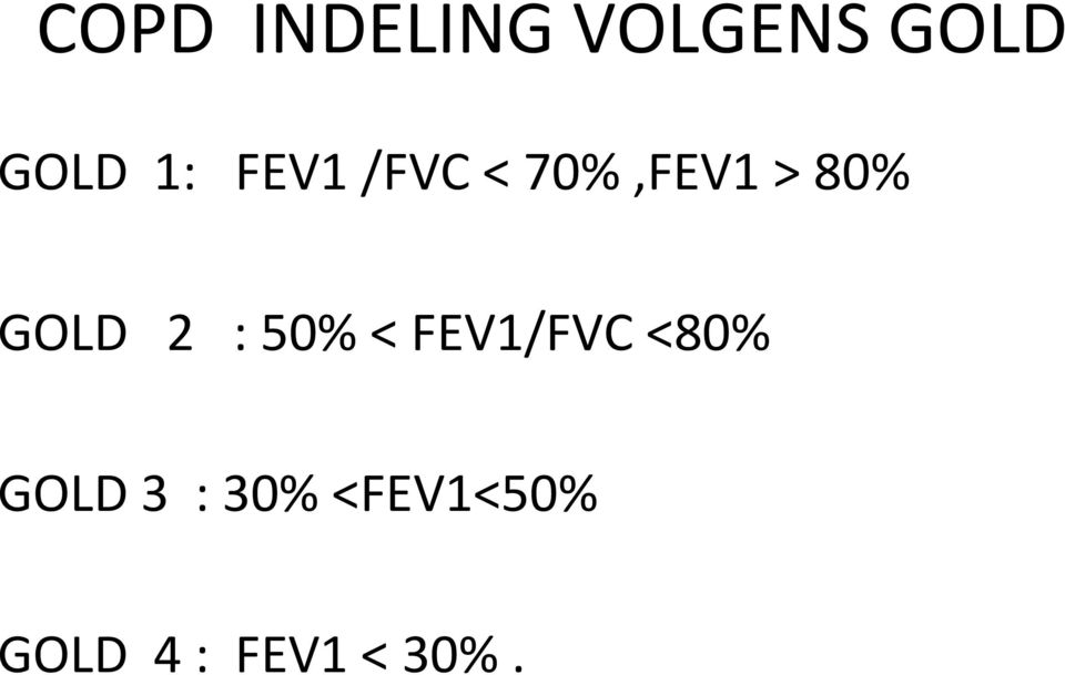 GOLD 2 : 50% < FEV1/FVC <80% GOLD