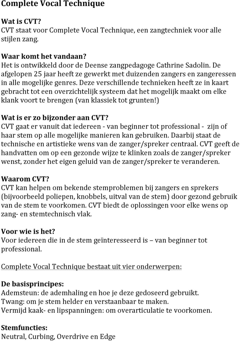 Deze verschillende technieken heeft ze in kaart gebracht tot een overzichtelijk systeem dat het mogelijk maakt om elke klank voort te brengen (van klassiek tot grunten!