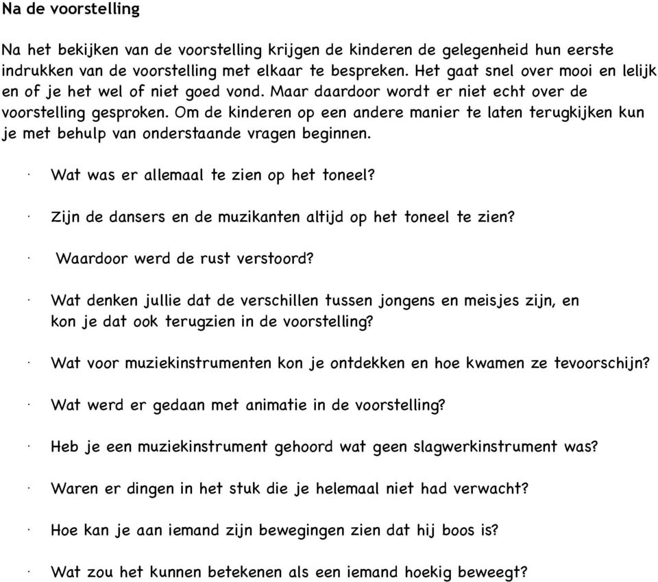 Om de kinderen op een andere manier te laten terugkijken kun je met behulp van onderstaande vragen beginnen. Wat was er allemaal te zien op het toneel?