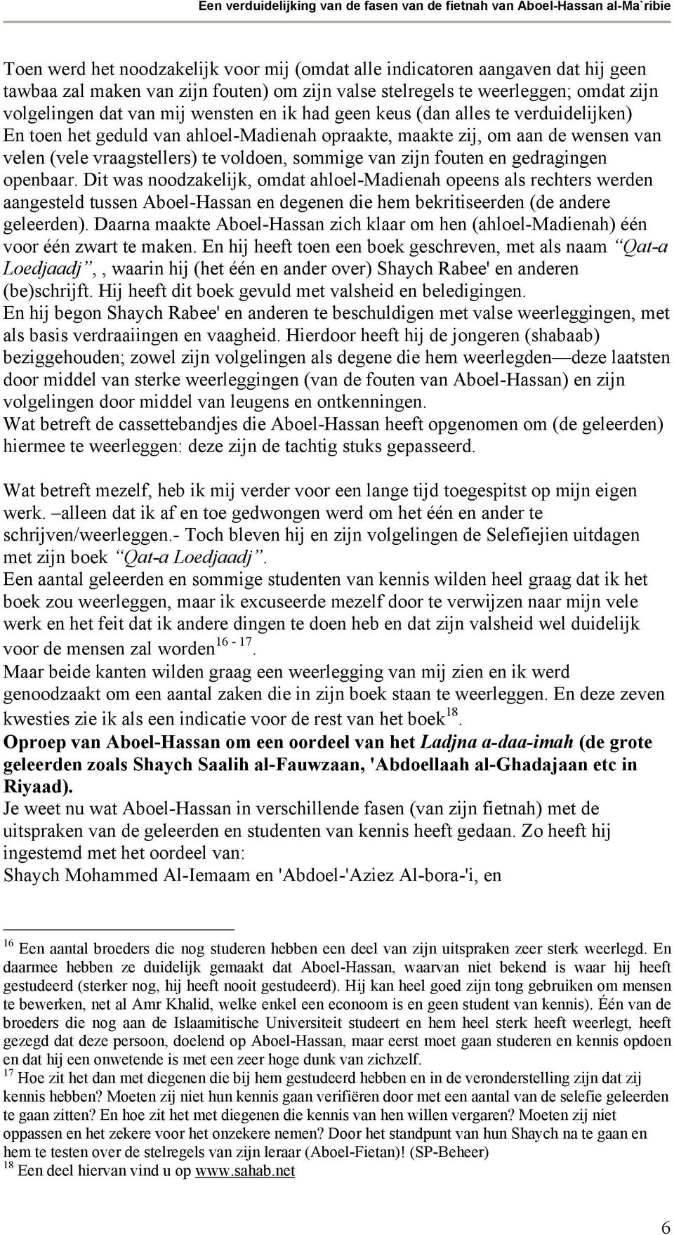 gedragingen openbaar. Dit was noodzakelijk, omdat ahloel-madienah opeens als rechters werden aangesteld tussen Aboel-Hassan en degenen die hem bekritiseerden (de andere geleerden).