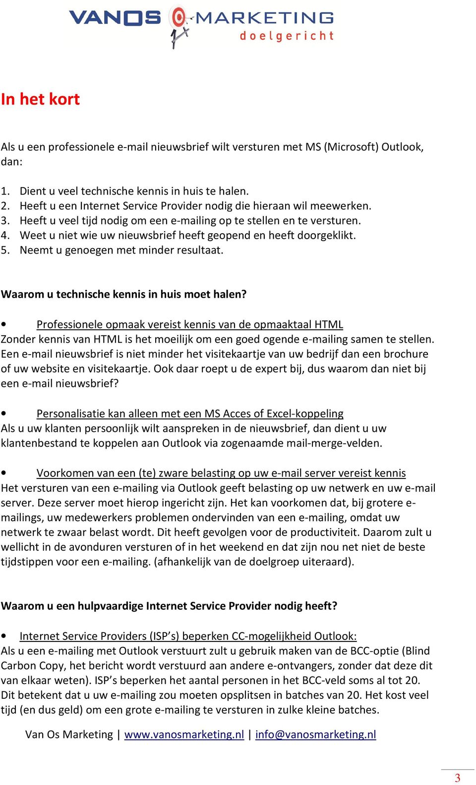 Weet u niet wie uw nieuwsbrief heeft geopend en heeft doorgeklikt. 5. Neemt u genoegen met minder resultaat. Waarom u technische kennis in huis moet halen?