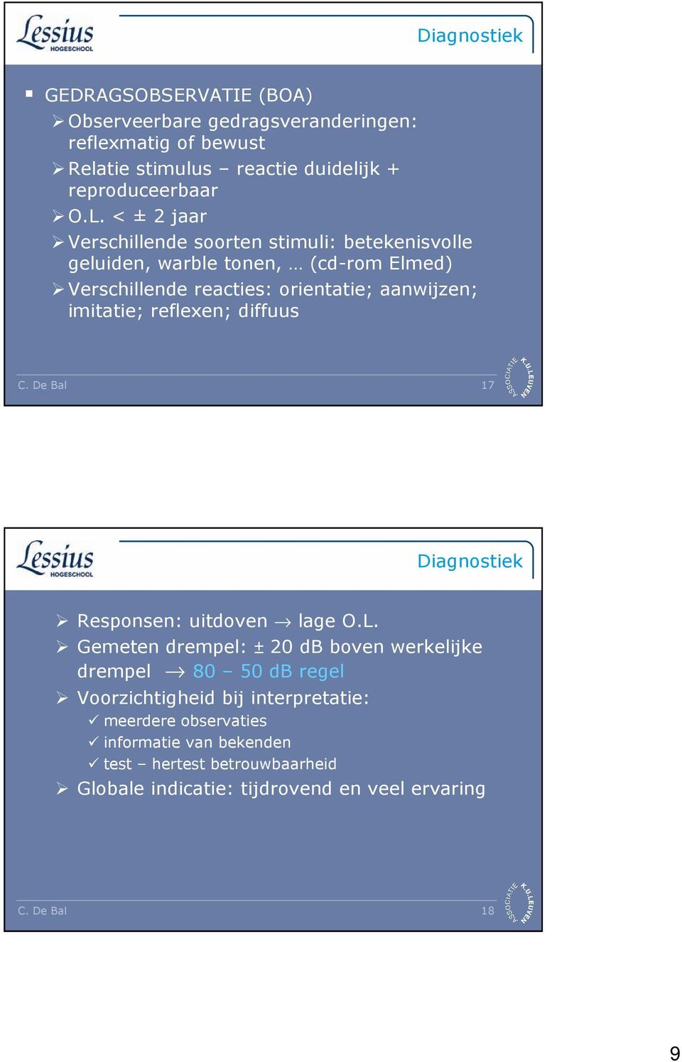 reflexen; diffuus C. De Bal 17 Diagnostiek Responsen: uitdoven lage O.L.