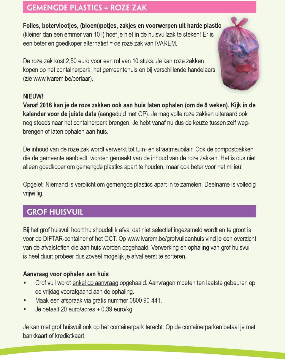 Je kan roze zakken k op het containerpark, het gemeentehuis en bij verschillende handelaars (zie www.ivarem.be/berlaar). NIEUW!