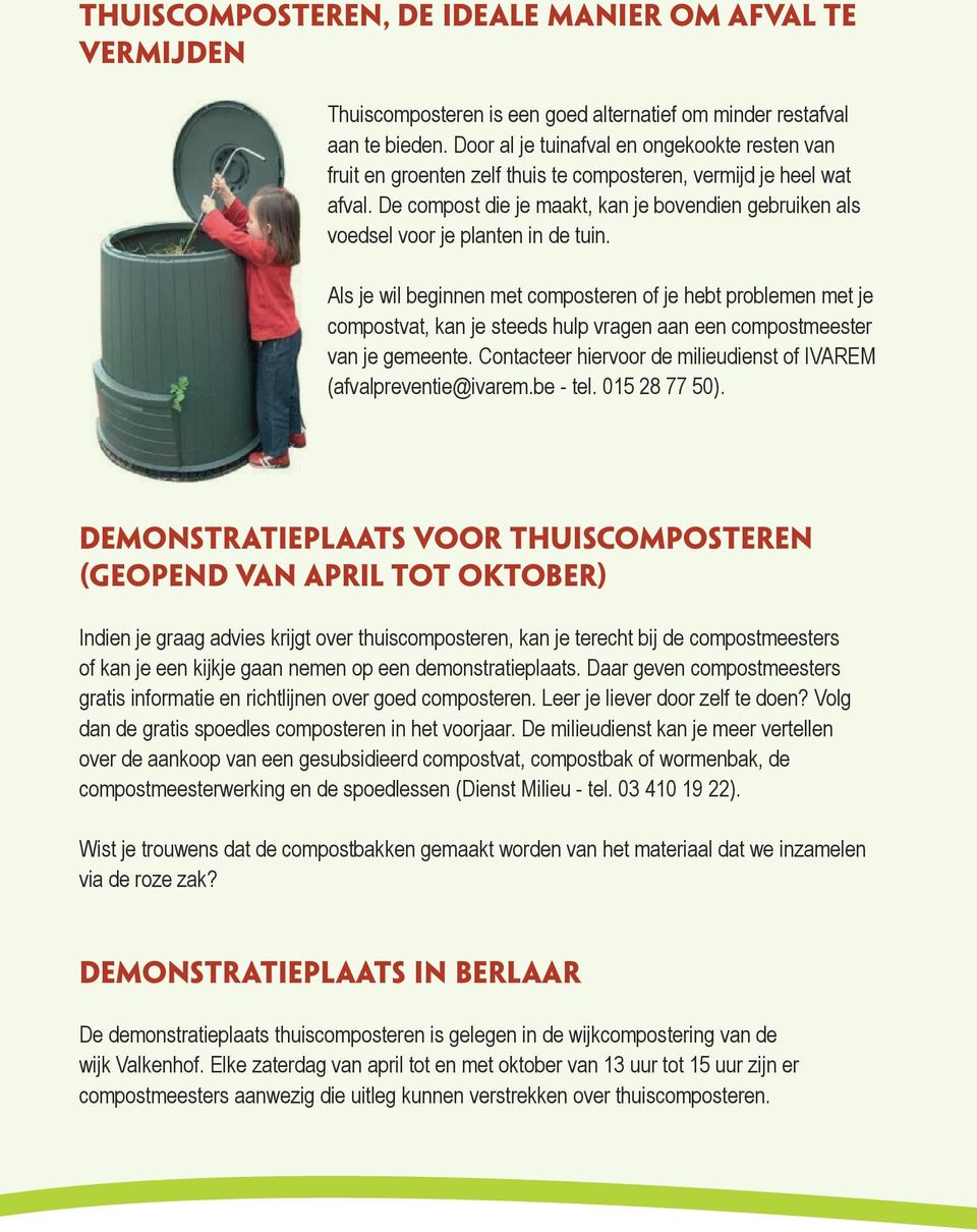 De compost die je maakt, kan je bovendien gebruiken als voedsel voor je planten in de tuin.