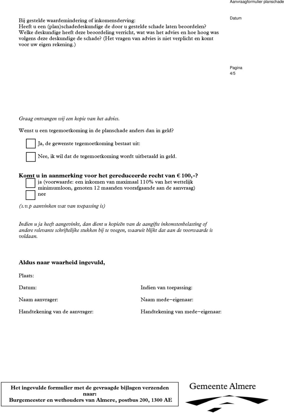 ) 4/5 Graag ontvangen wij een kopie van het advies. Wenst u een tegemoetkoming in de planschade anders dan in geld?