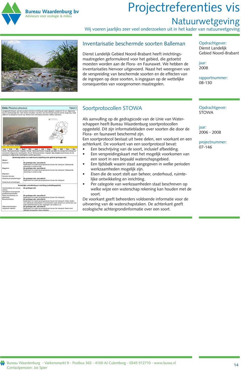 Naast het weergeven van de verspreiding van beschermde soorten en de effecten van de ingrepen op deze soorten, is ingegaan op de wettelijke consequenties van voorgenomen maatregelen.