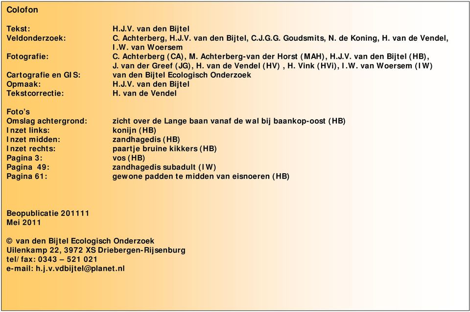 van Woersem (IW) Cartografie en GIS: van den Bijtel Ecologisch Onderzoek Opmaak: H.J.V. van den Bijtel Tekstcorrectie: H.