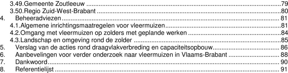 Omgang met vleermuizen op zolders met geplande werken...84 4.3.Landschap en omgeving rond de zolder...85 5.