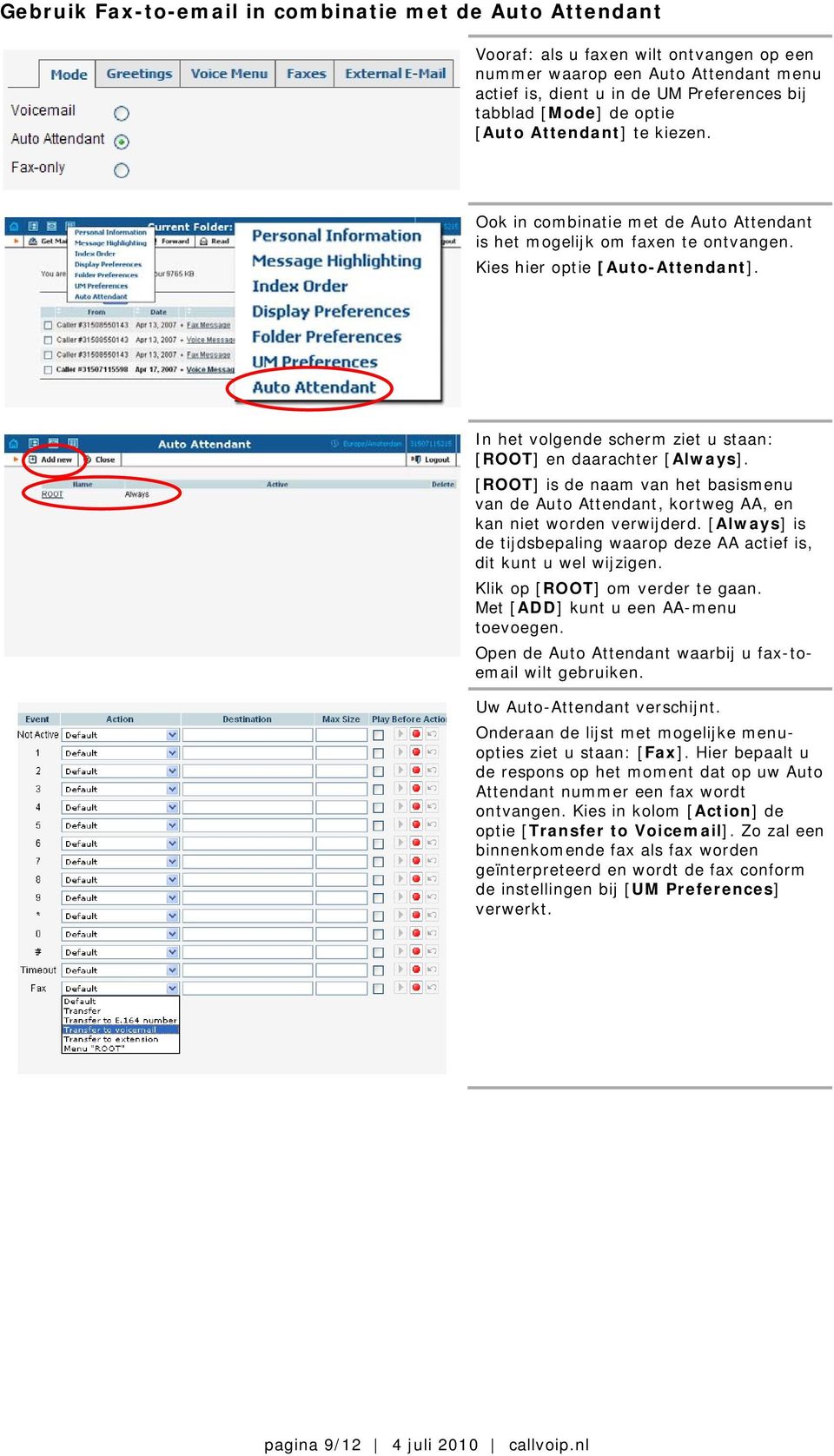 In het volgende scherm ziet u staan: [ROOT] en daarachter [Always]. [ROOT] is de naam van het basismenu van de Auto Attendant, kortweg AA, en kan niet worden verwijderd.