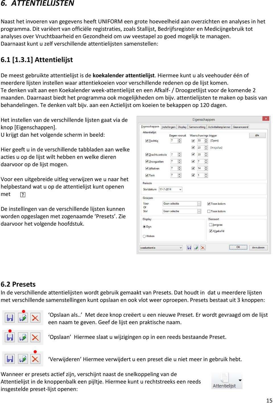 Daarnaast kunt u zelf verschillende attentielijsten samenstellen: 6.1 [1.3.1] Attentielijst De meest gebruikte attentielijst is de koekalender attentielijst.