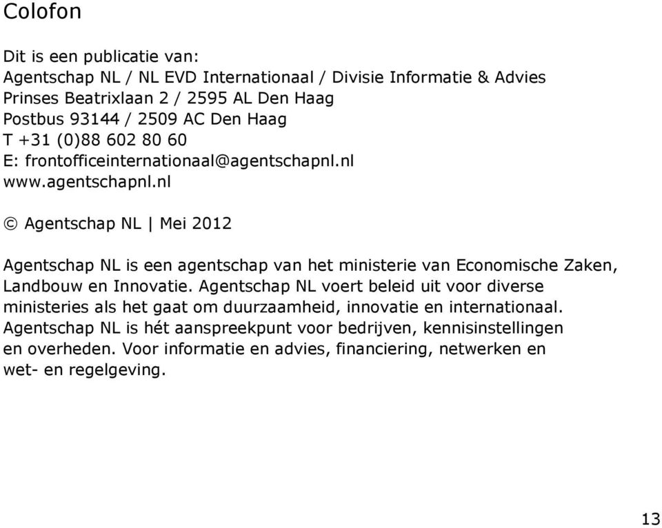nl www.agentschapnl.nl Agentschap NL Mei 2012 Agentschap NL is een agentschap van het ministerie van Economische Zaken, Landbouw en Innovatie.