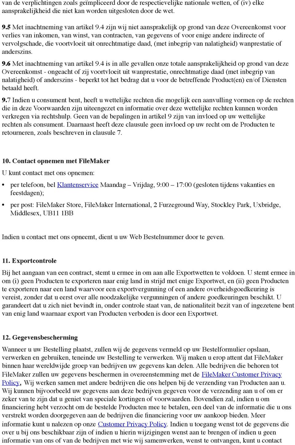 onrechtmatige daad, (met inbegrip van nalatigheid) wanprestatie of anderszins. 9.6 Met inachtneming van artikel 9.