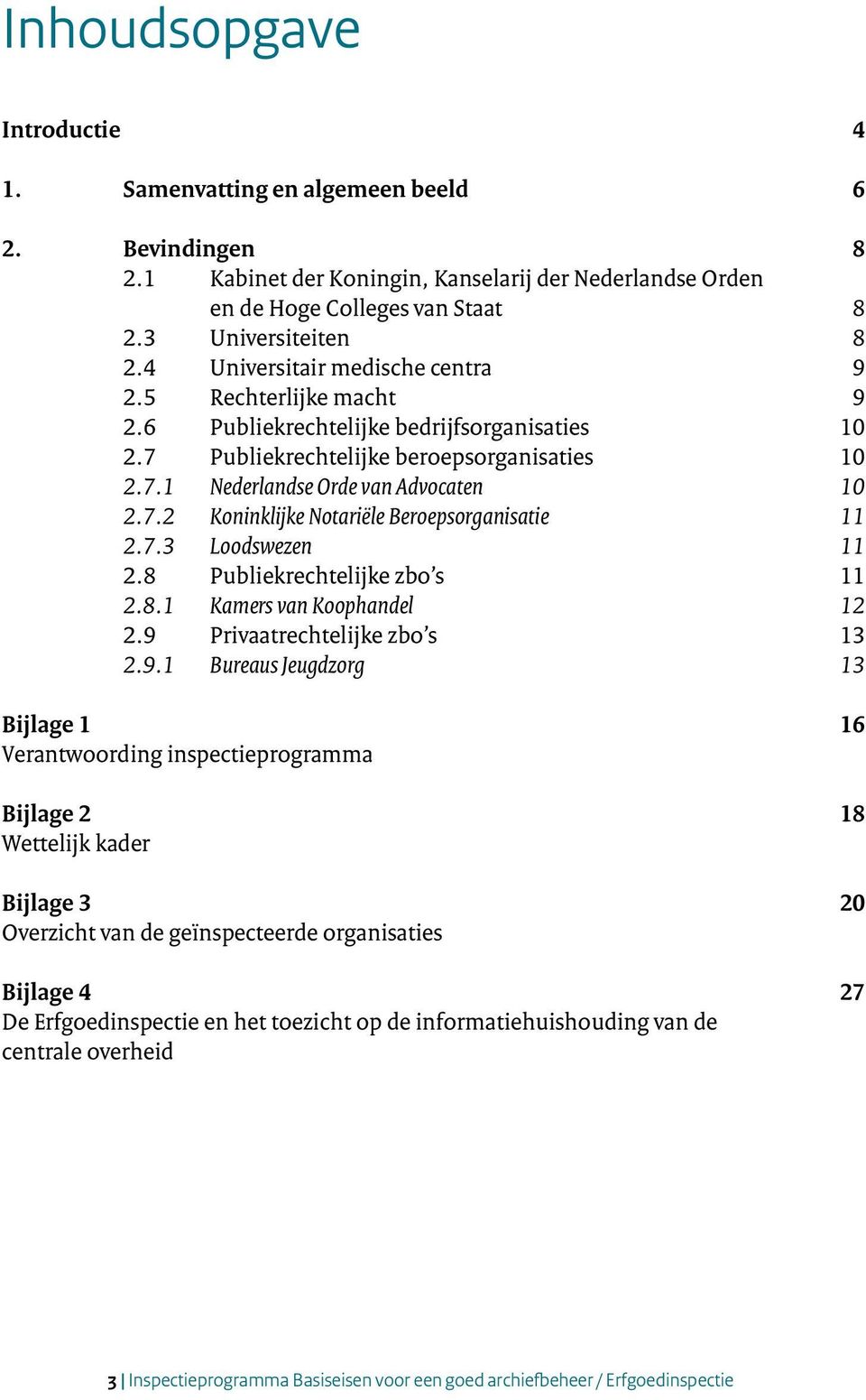 7.3 Loodswezen 11 2.8 Publiekrechtelijke zbo s 11 2.8.1 Kamers van Koophandel 12 2.9 