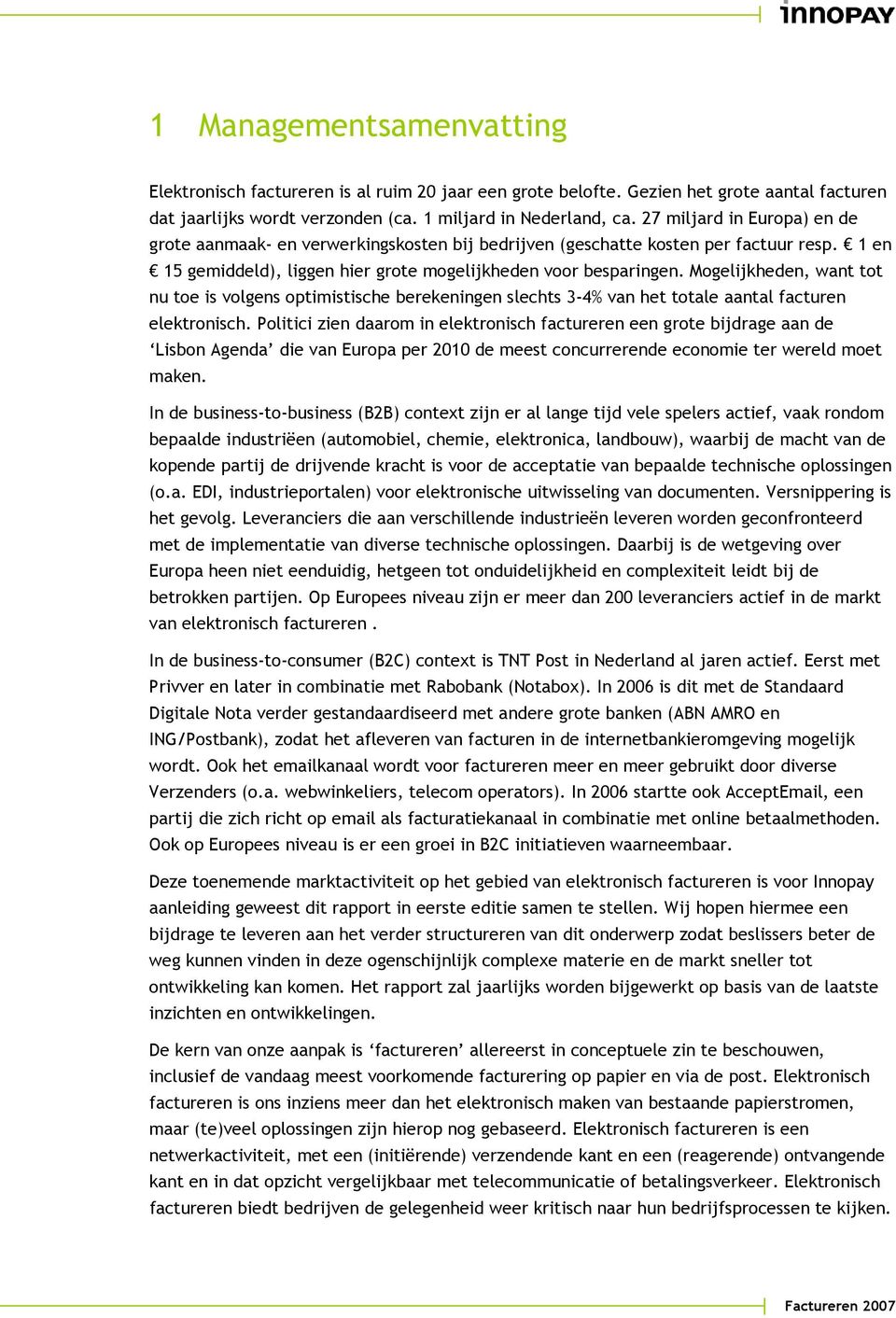 Mogelijkheden, want tot nu toe is volgens optimistische berekeningen slechts 3-4% van het totale aantal facturen elektronisch.