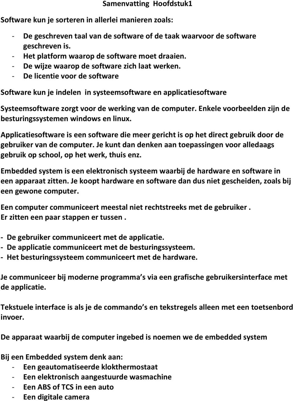 - De licentie voor de software Software kun je indelen in systeemsoftware en applicatiesoftware Systeemsoftware zorgt voor de werking van de computer.