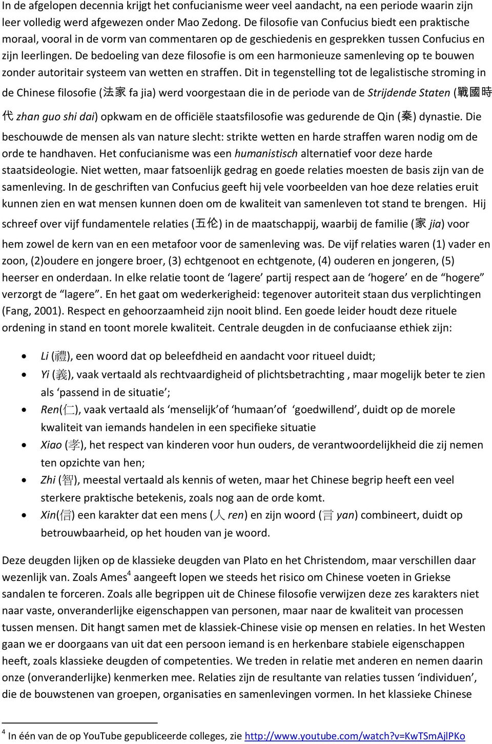 De bedoeling van deze filosofie is om een harmonieuze samenleving op te bouwen zonder autoritair systeem van wetten en straffen.