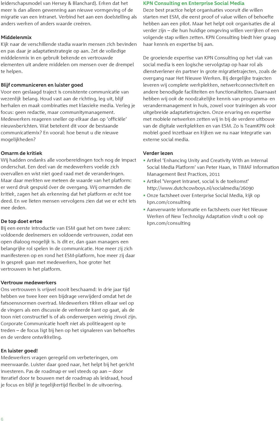 Zet de volledige middelenmix in en gebruik bekende en vertrouwde elementen uit andere middelen om mensen over de drempel te helpen.