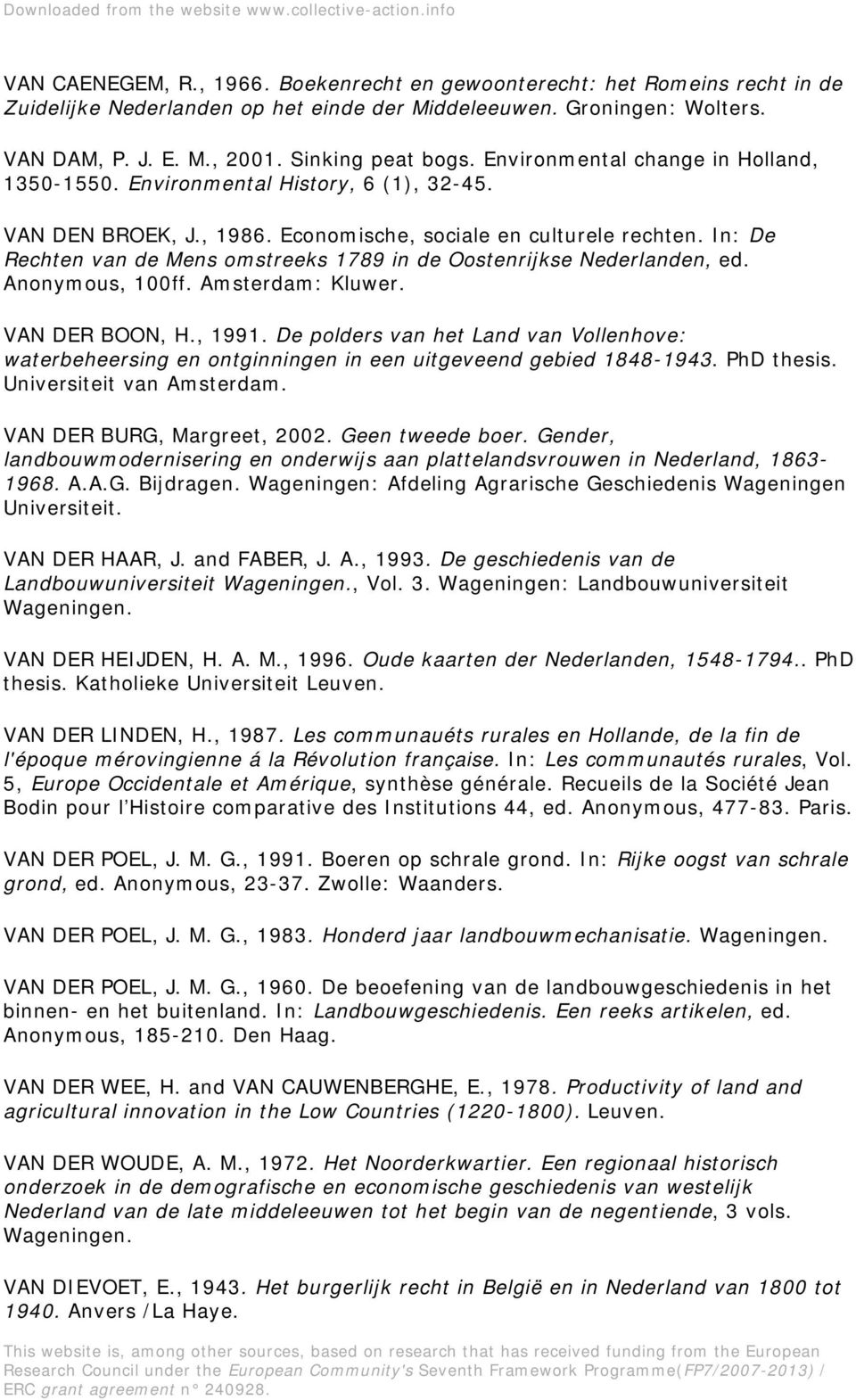 In: De Rechten van de Mens omstreeks 1789 in de Oostenrijkse Nederlanden, ed. Anonymous, 100ff. Amsterdam: Kluwer. VAN DER BOON, H., 1991.