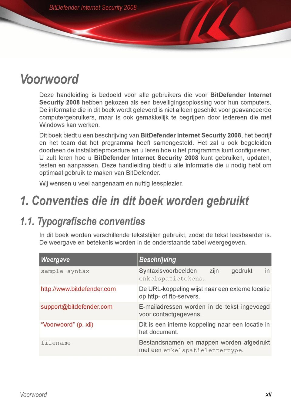 Dit boek biedt u een beschrijving van BitDefender Internet Security 2008, het bedrijf en het team dat het programma heeft samengesteld.