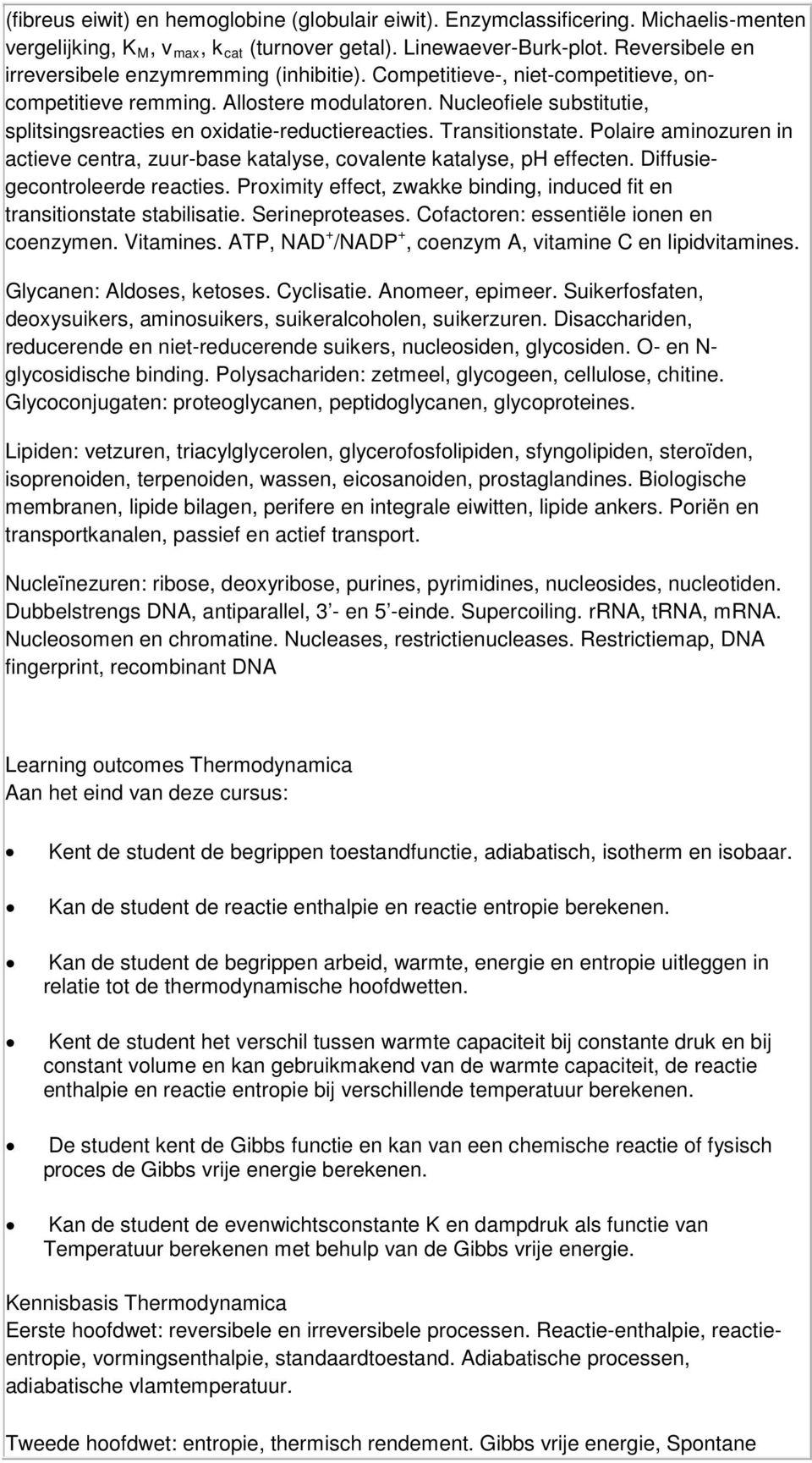 Nucleofiele substitutie, splitsingsreacties en oxidatie-reductiereacties. Transitionstate. Polaire aminozuren in actieve centra, zuur-base katalyse, covalente katalyse, ph effecten.