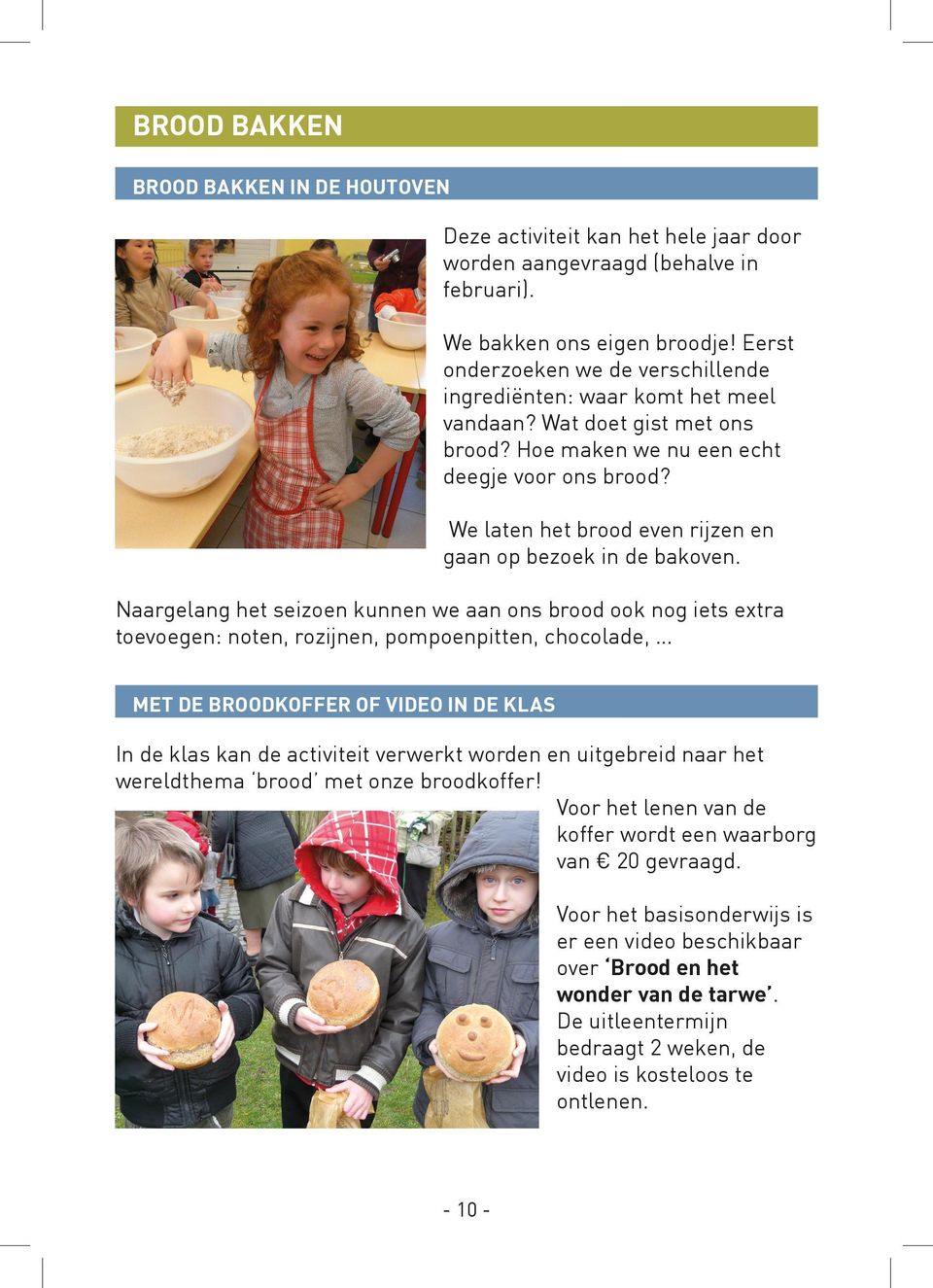 We laten het brood even rijzen en gaan op bezoek in de bakoven.