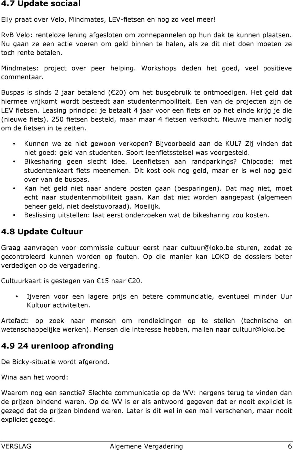 Buspas is sinds 2 jaar betalend ( 20) om het busgebruik te ontmoedigen. Het geld dat hiermee vrijkomt wordt besteedt aan studentenmobiliteit. Een van de projecten zijn de LEV fietsen.