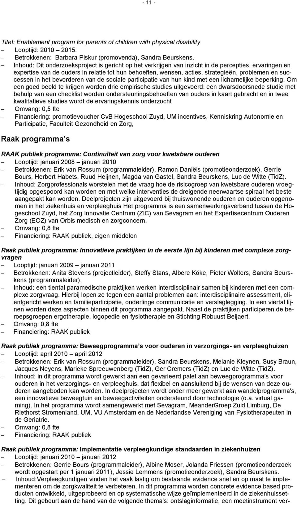 successen in het bevorderen van de sociale participatie van hun kind met een lichamelijke beperking.