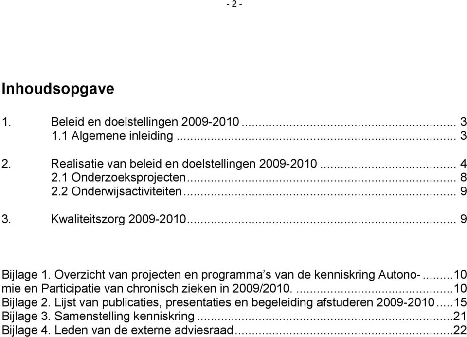 Kwaliteitszorg 2009-2010... 9 Bijlage 1. Overzicht van projecten en programma s van de kenniskring Autono-.