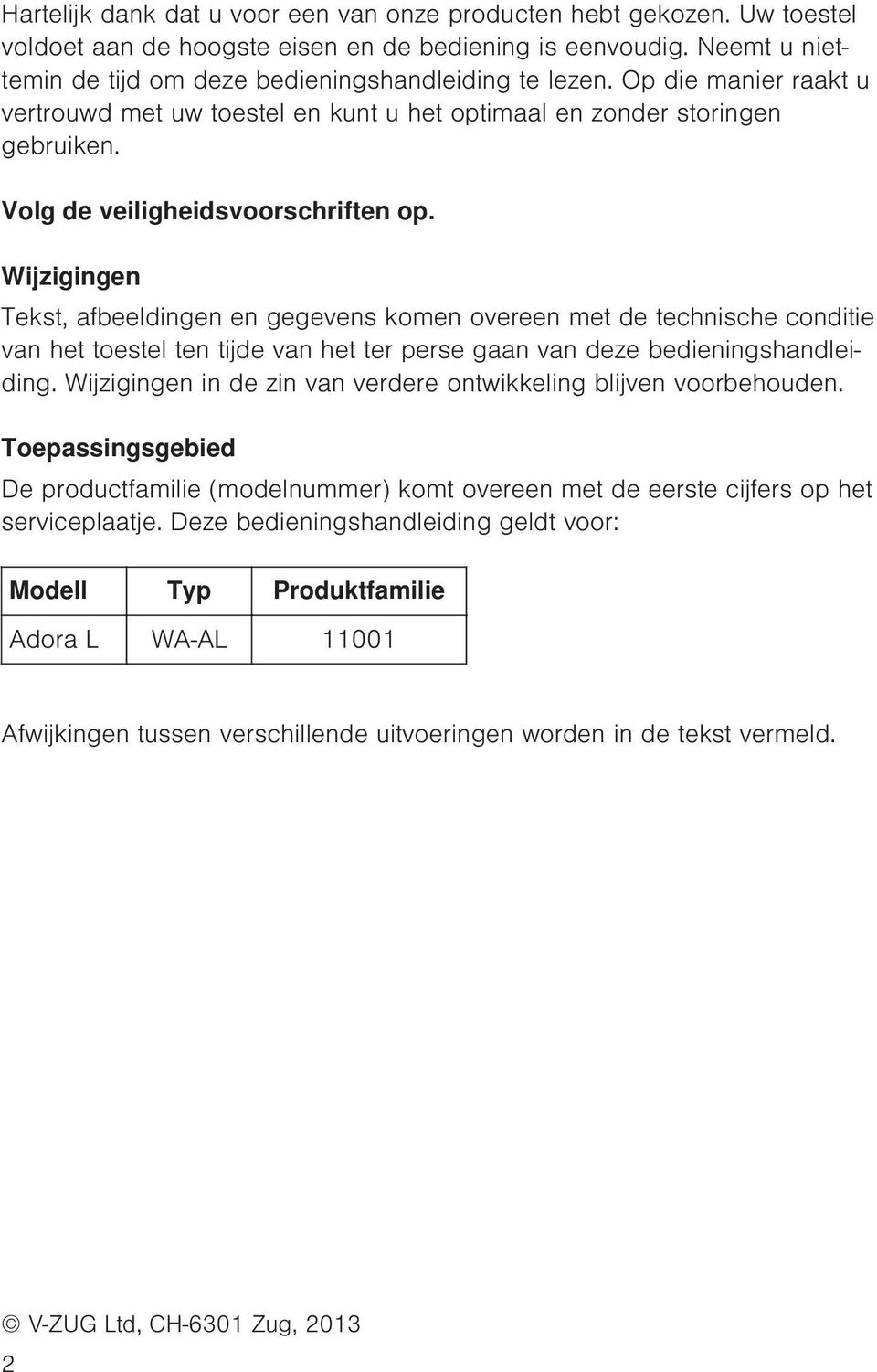 Wijzigingen Tekst, afbeeldingen en gegevens komen overeen met de technische conditie van het toestel ten tijde van het ter perse gaan van deze bedieningshandleiding.