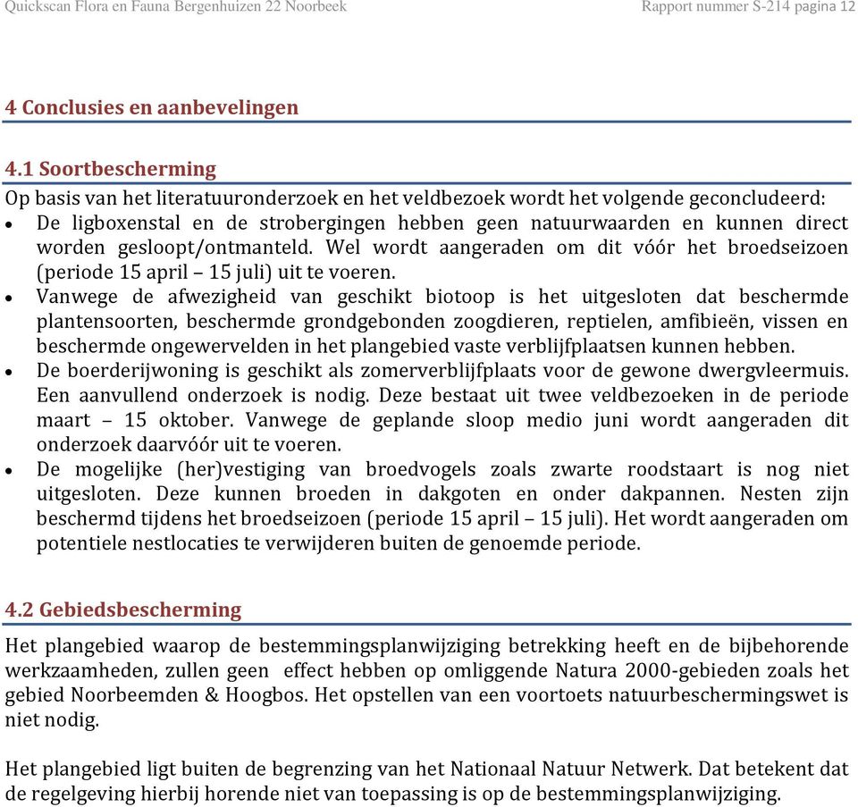 gesloopt/ontmanteld. Wel wordt aangeraden om dit vóór het broedseizoen (periode 15 april 15 juli) uit te voeren.