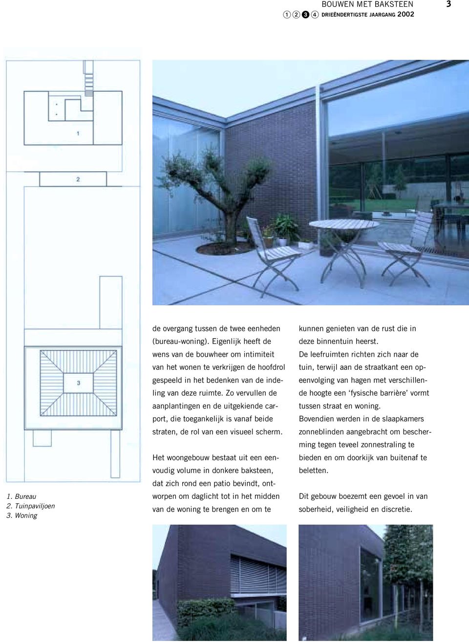 Zo vervullen de aanplantingen en de uitgekiende carport, die toegankelijk is vanaf beide straten, de rol van een visueel scherm.