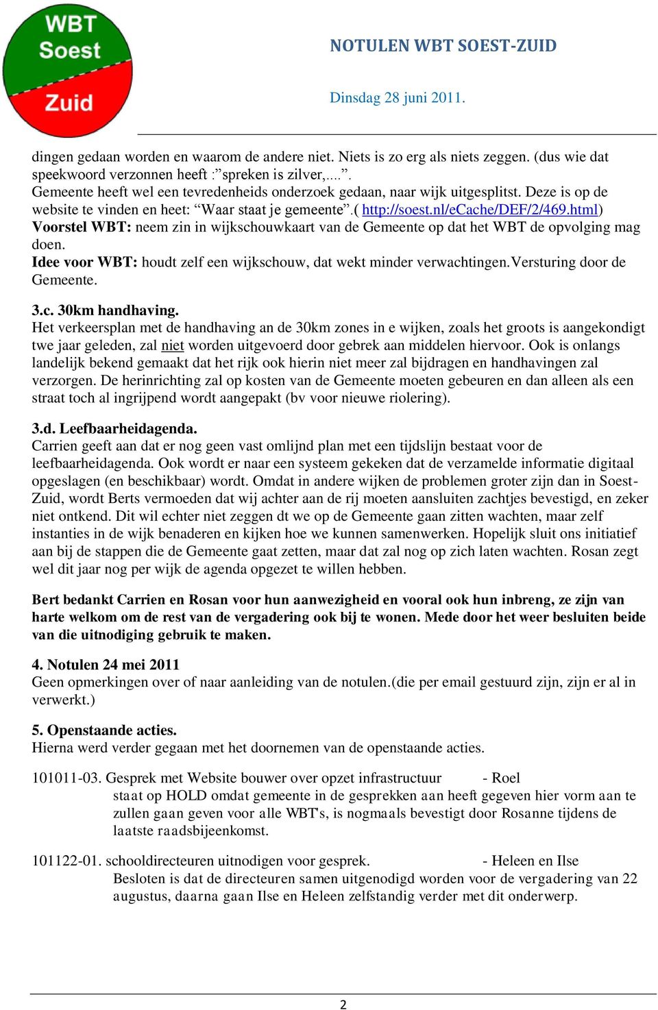 html) Voorstel WBT: neem zin in wijkschouwkaart van de Gemeente op dat het WBT de opvolging mag doen. Idee voor WBT: houdt zelf een wijkschouw, dat wekt minder verwachtingen.