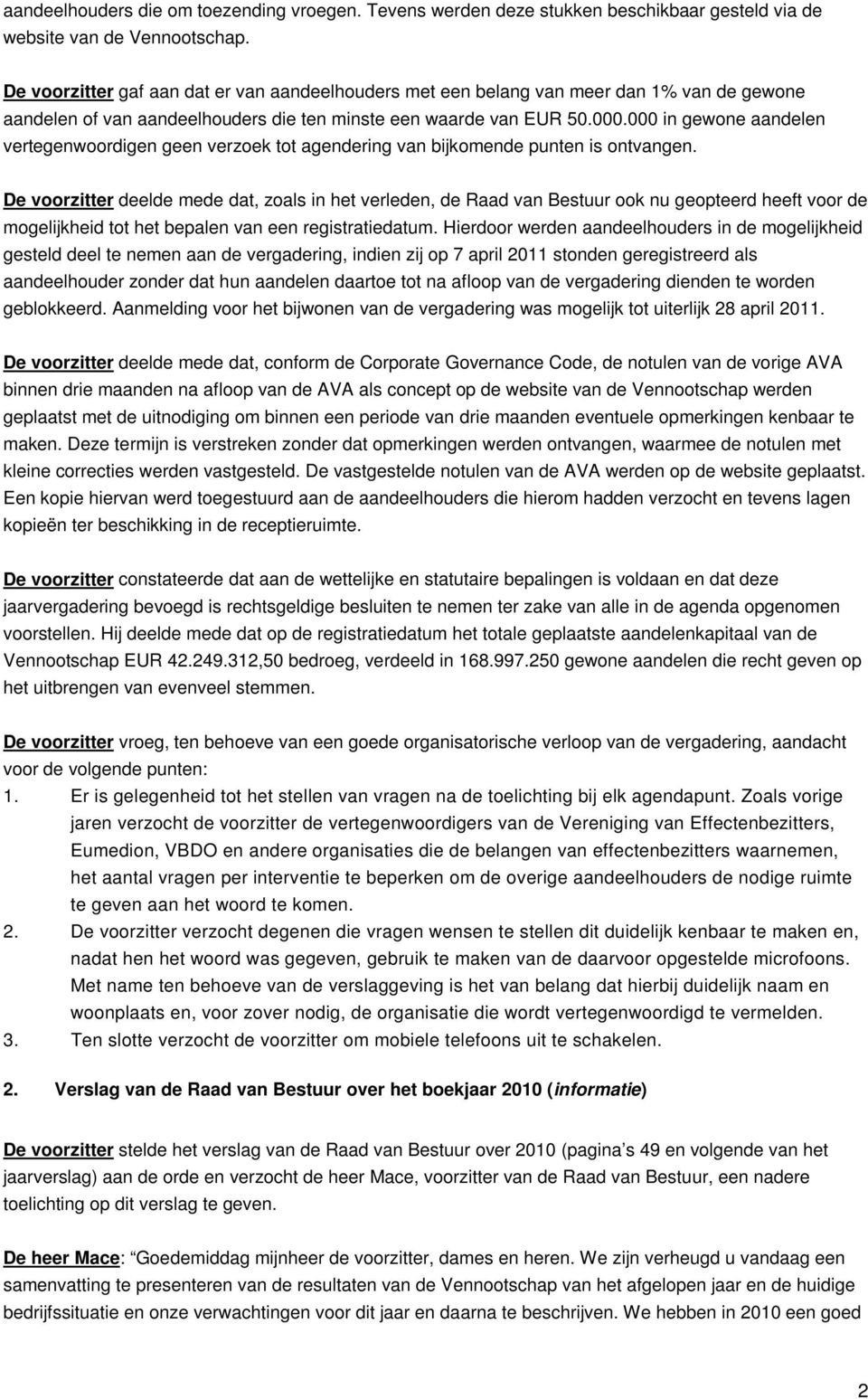 000 in gewone aandelen vertegenwoordigen geen verzoek tot agendering van bijkomende punten is ontvangen.