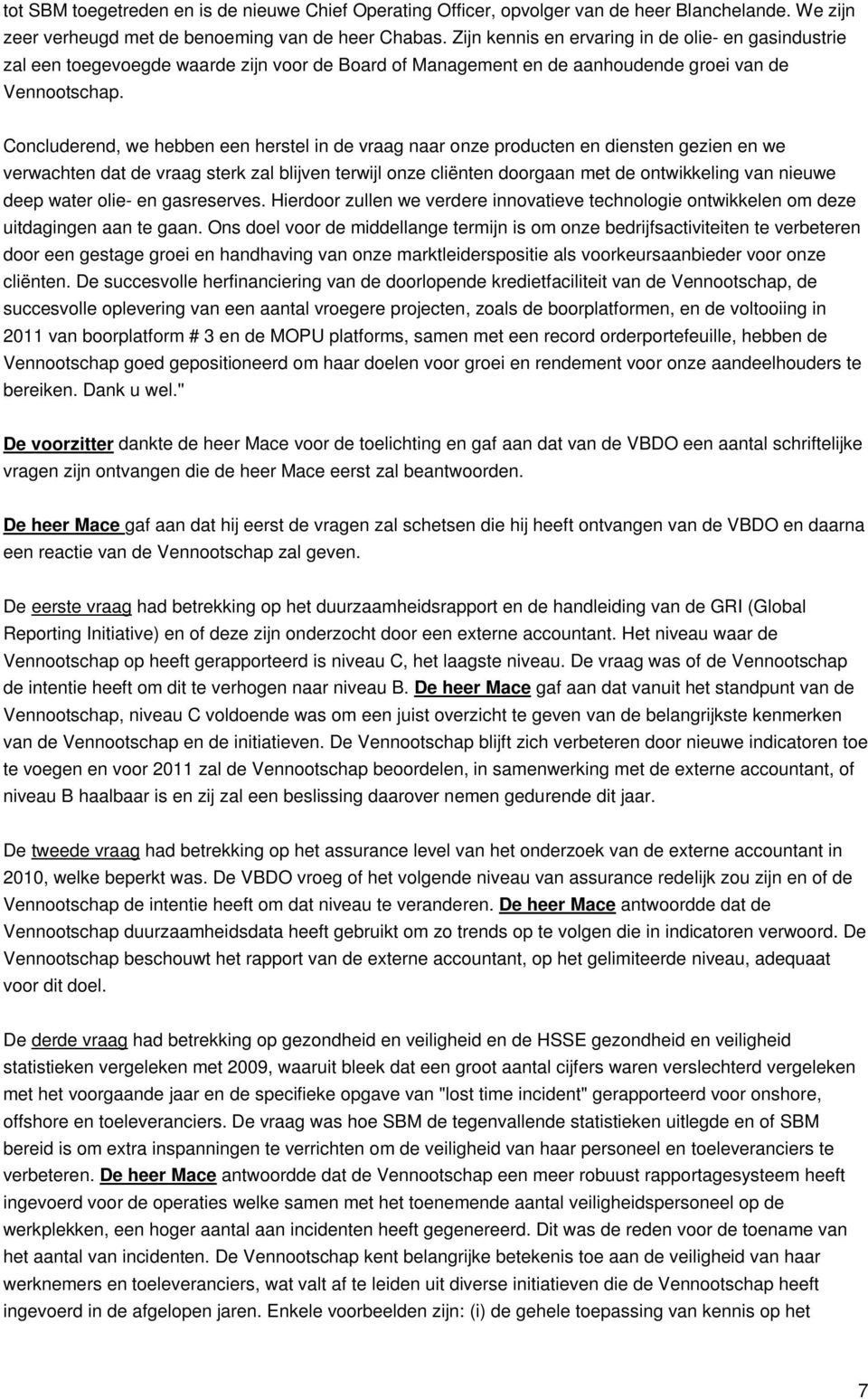 Concluderend, we hebben een herstel in de vraag naar onze producten en diensten gezien en we verwachten dat de vraag sterk zal blijven terwijl onze cliënten doorgaan met de ontwikkeling van nieuwe