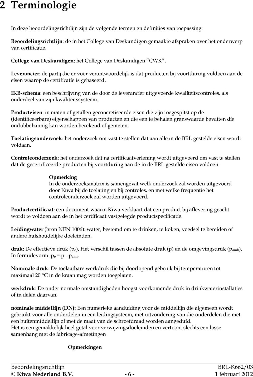 IKB-schema: een beschrijving van de door de leverancier uitgevoerde kwaliteitscontroles, als onderdeel van zijn kwaliteitssysteem.