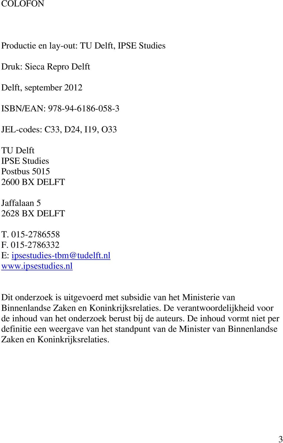 tbm@tudelft.nl www.ipsestudies.nl Dit onderzoek is uitgevoerd met subsidie van het Ministerie van Binnenlandse Zaken en Koninkrijksrelaties.