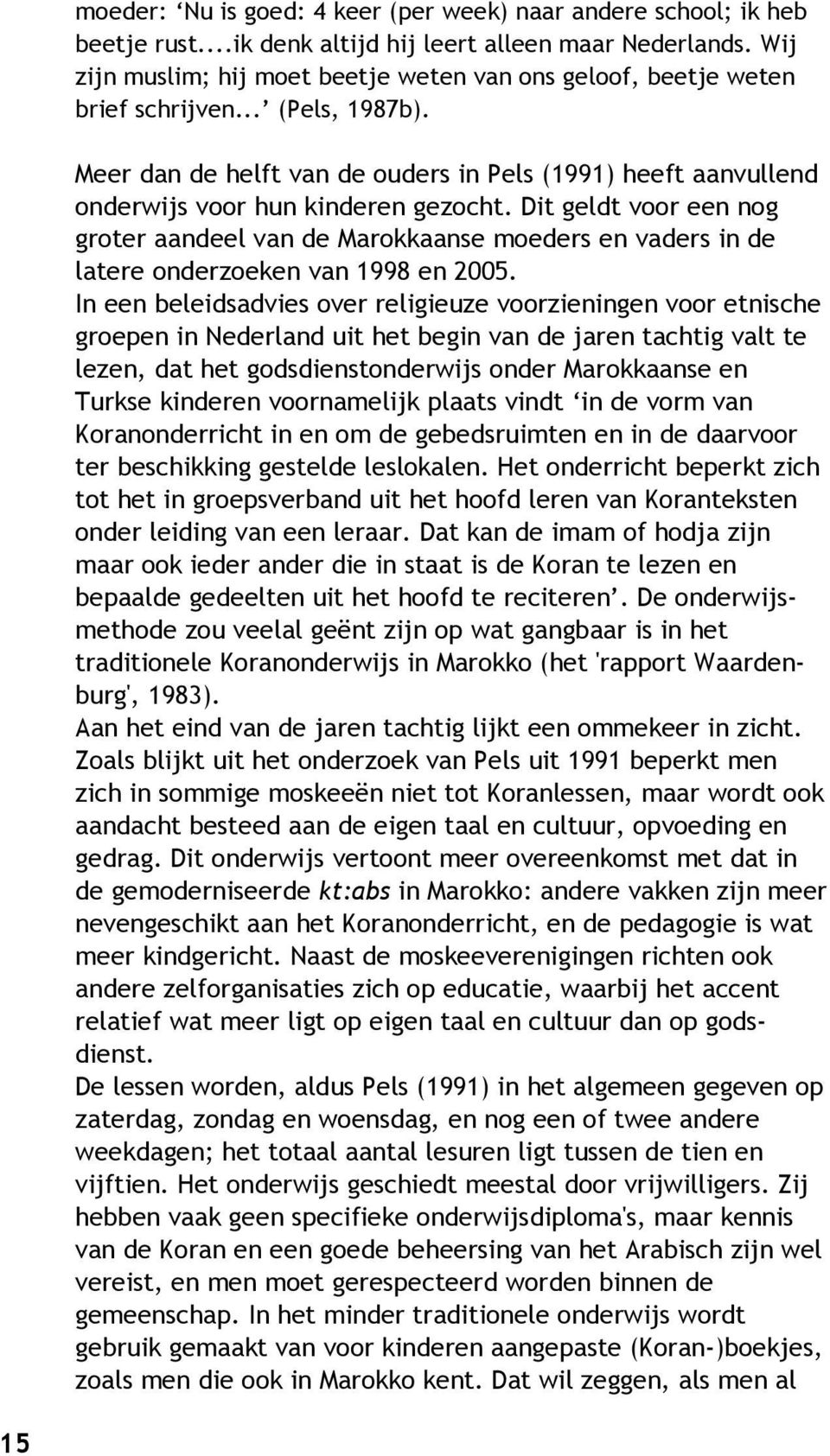 Meer dan de helft van de ouders in Pels (1991) heeft aanvullend onderwijs voor hun kinderen gezocht.