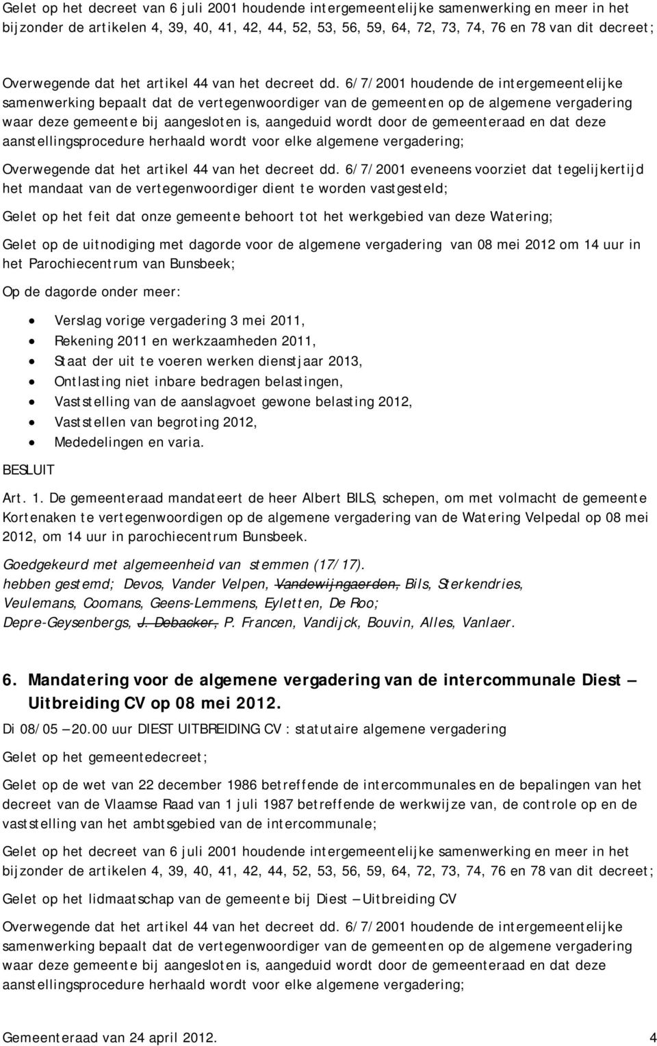 6/7/2001 houdende de intergemeentelijke samenwerking bepaalt dat de vertegenwoordiger van de gemeenten op de algemene vergadering waar deze gemeente bij aangesloten is, aangeduid wordt door de