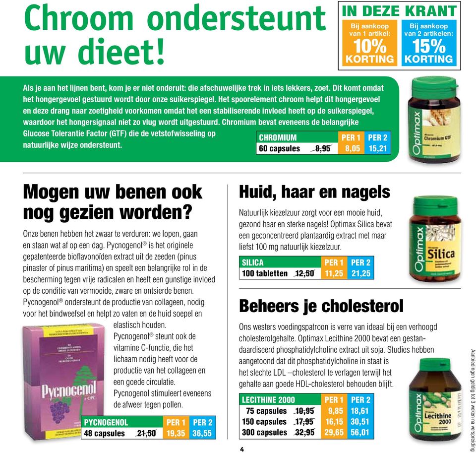 uitgestuurd. Chromium bevat eveneens de belangrijke Glucose Tolerantie Factor (GTF) die de vetstofwisseling op natuurlijke wijze ondersteunt.