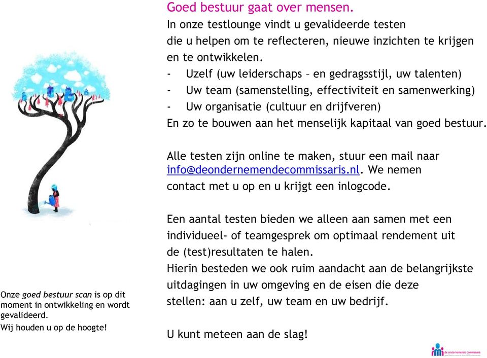 goed bestuur. Alle testen zijn online te maken, stuur een mail naar info@deondernemendecommissaris.nl. We nemen contact met u op en u krijgt een inlogcode.