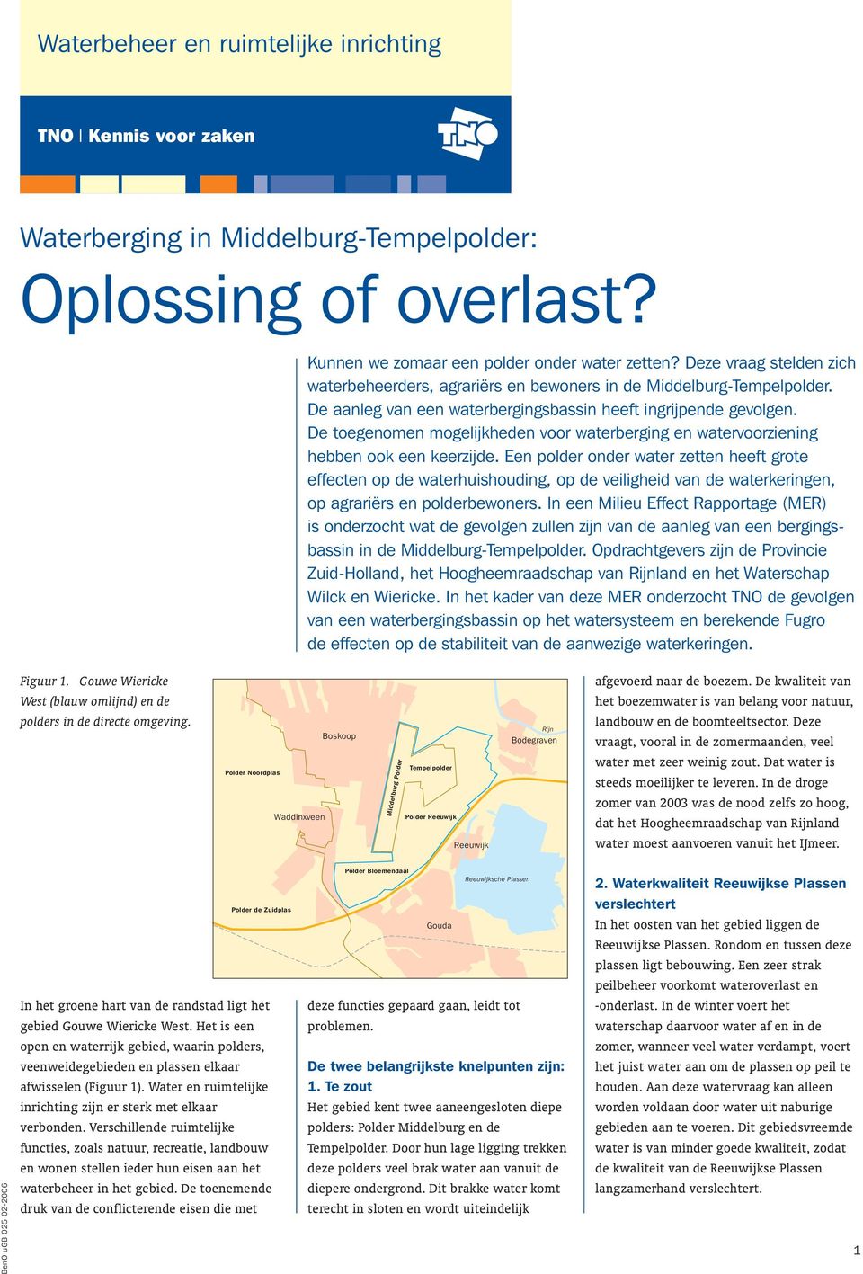 Een polder onder water zetten heeft grote effecten op de waterhuishouding, op de veiligheid van de waterkeringen, op agrariërs en polderbewoners.