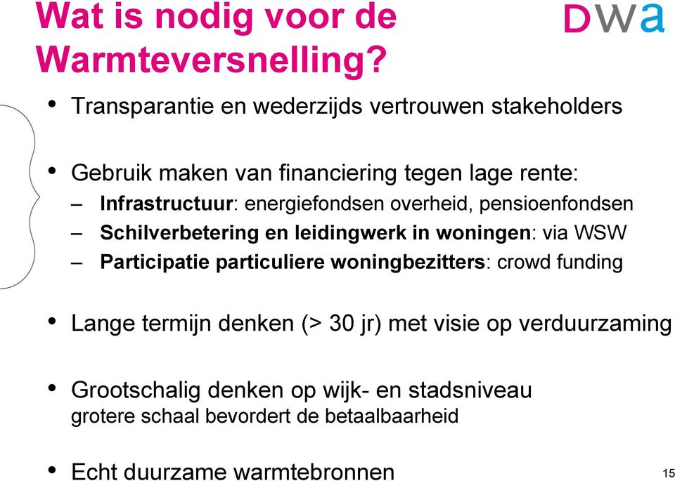 energiefondsen overheid, pensioenfondsen Schilverbetering en leidingwerk in woningen: via WSW Participatie particuliere