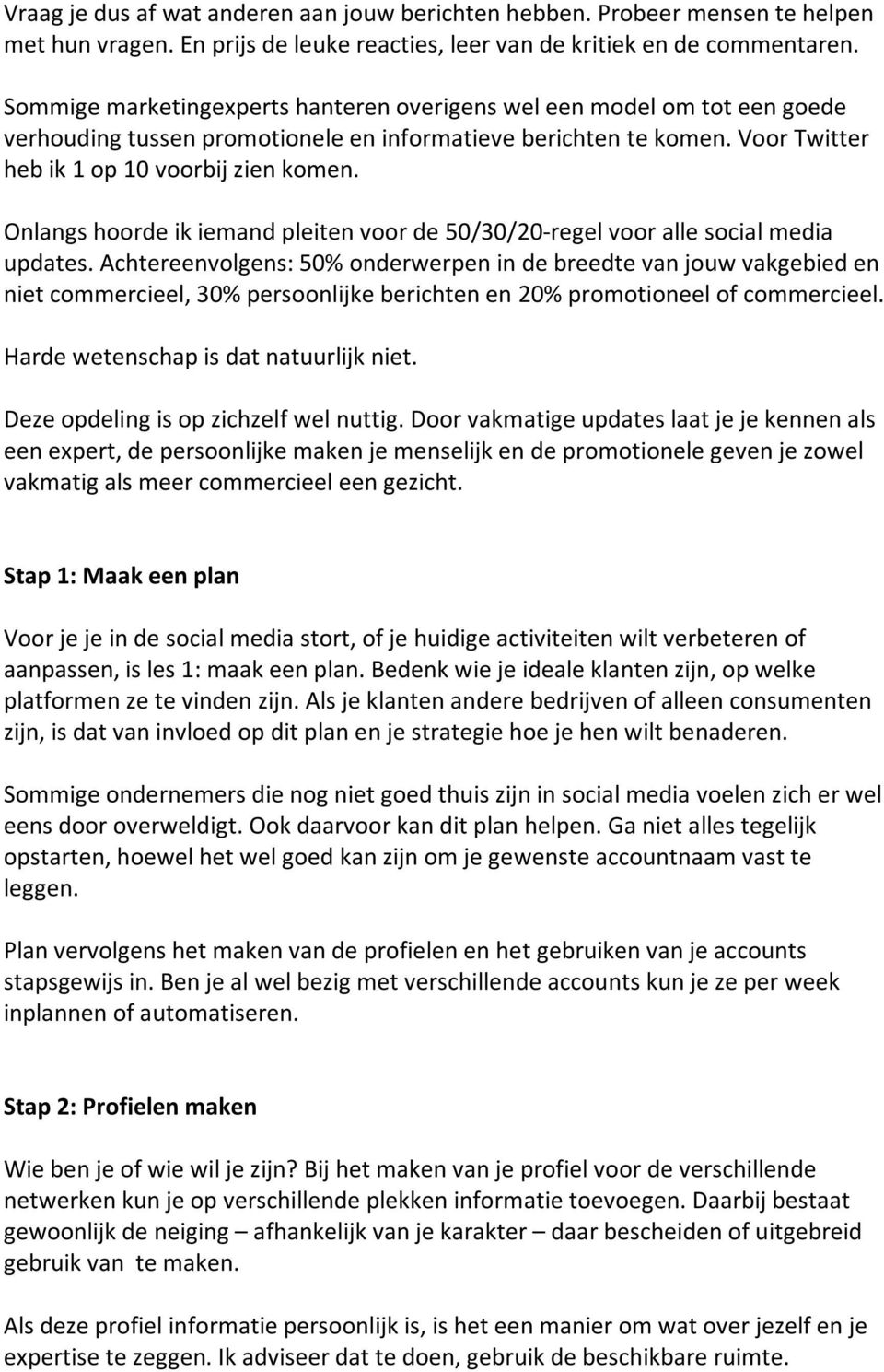 Onlangs hoorde ik iemand pleiten voor de 50/30/20- regel voor alle social media updates.