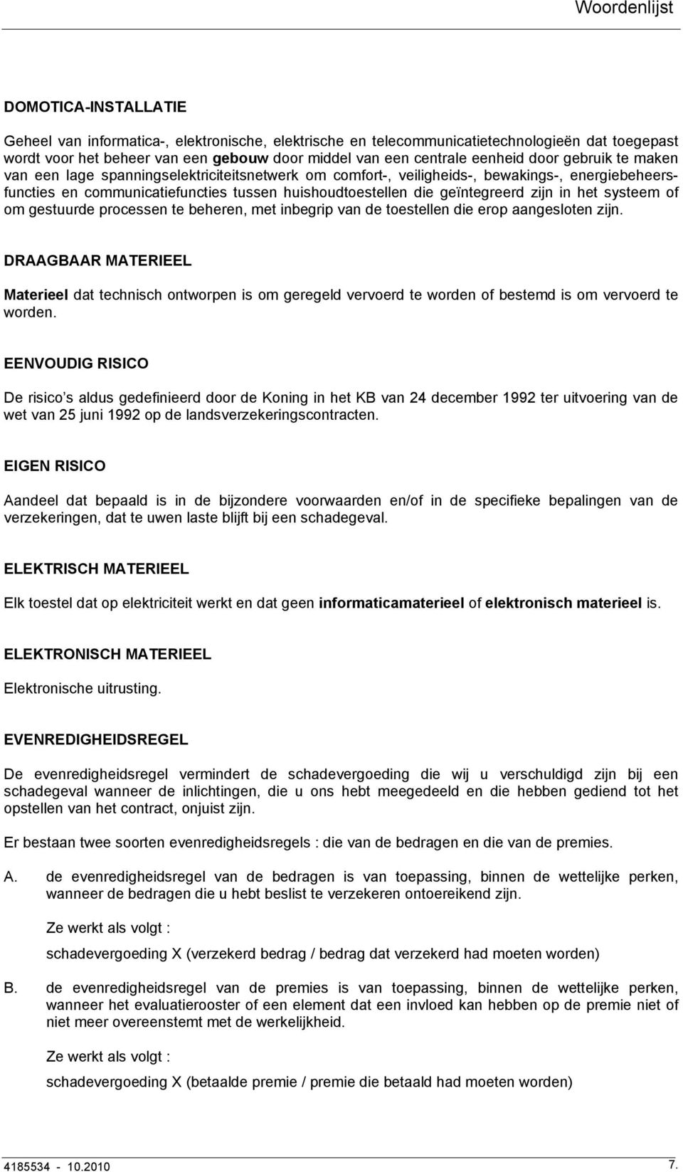 geïntegreerd zijn in het systeem of om gestuurde processen te beheren, met inbegrip van de toestellen die erop aangesloten zijn.