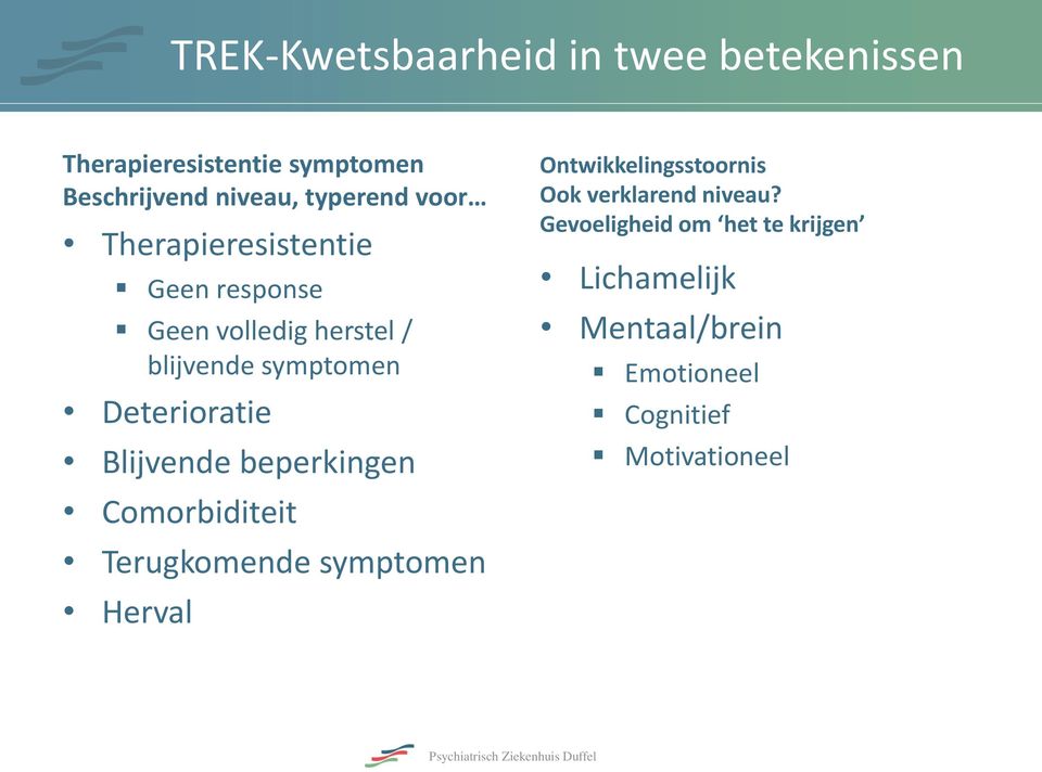 Blijvende beperkingen Comorbiditeit Terugkomende symptomen Herval Ontwikkelingsstoornis Ook