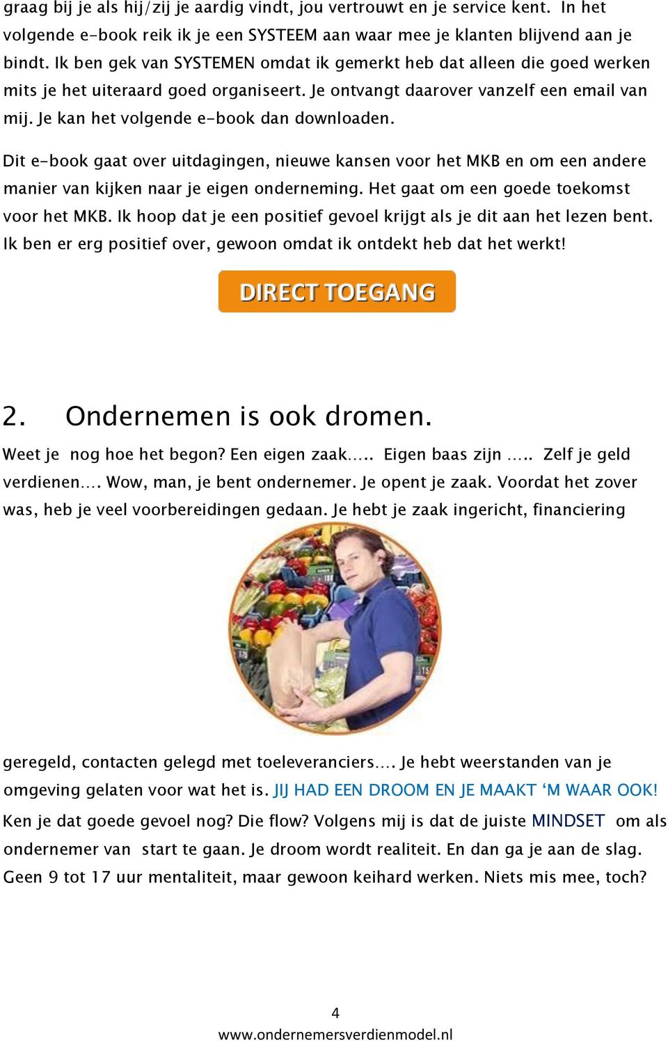 Je kan het volgende e-book dan downloaden. Dit e-book gaat over uitdagingen, nieuwe kansen voor het MKB en om een andere manier van kijken naar je eigen onderneming.