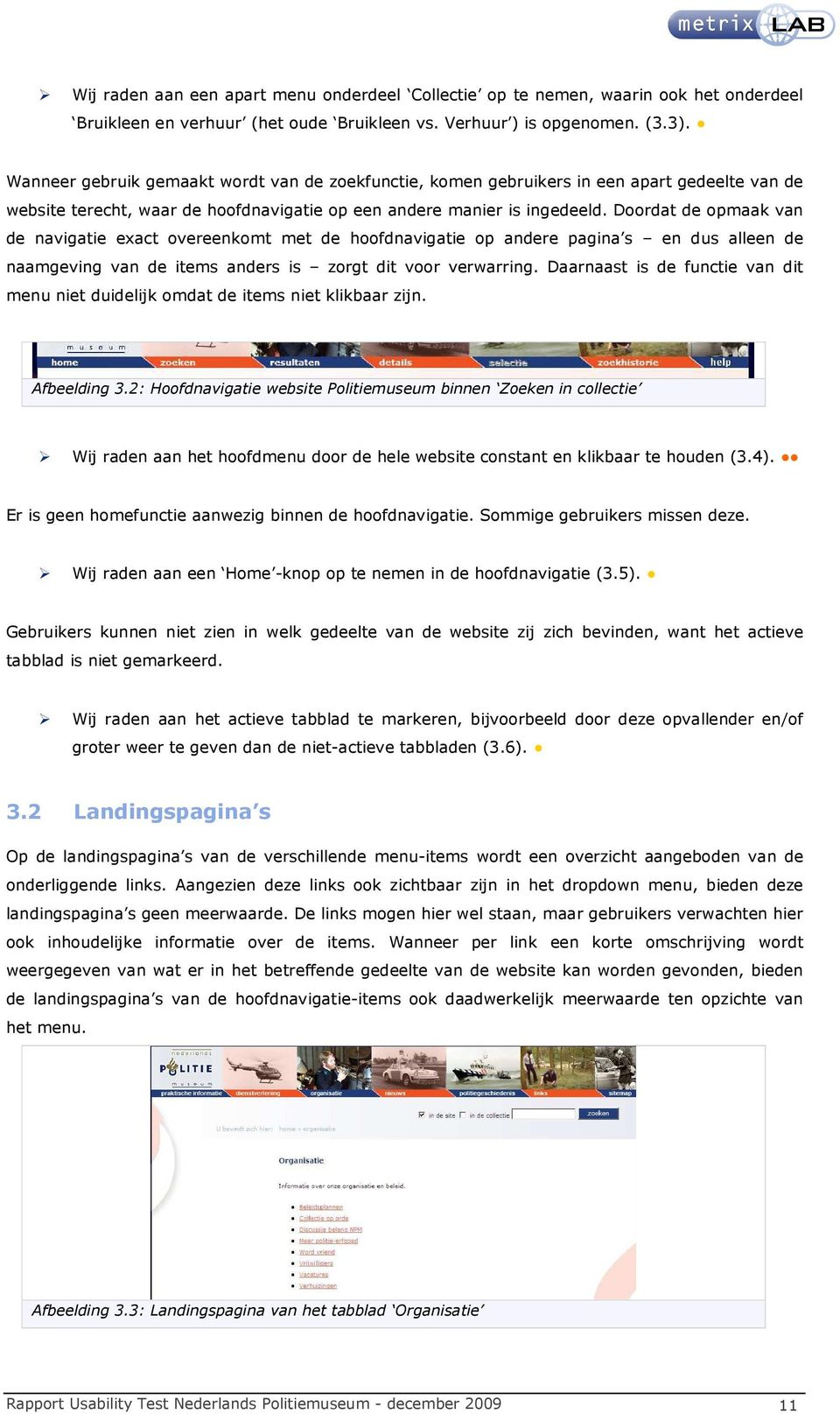 Doordat de opmaak van de navigatie exact overeenkomt met de hoofdnavigatie op andere pagina s en dus alleen de naamgeving van de items anders is zorgt dit voor verwarring.